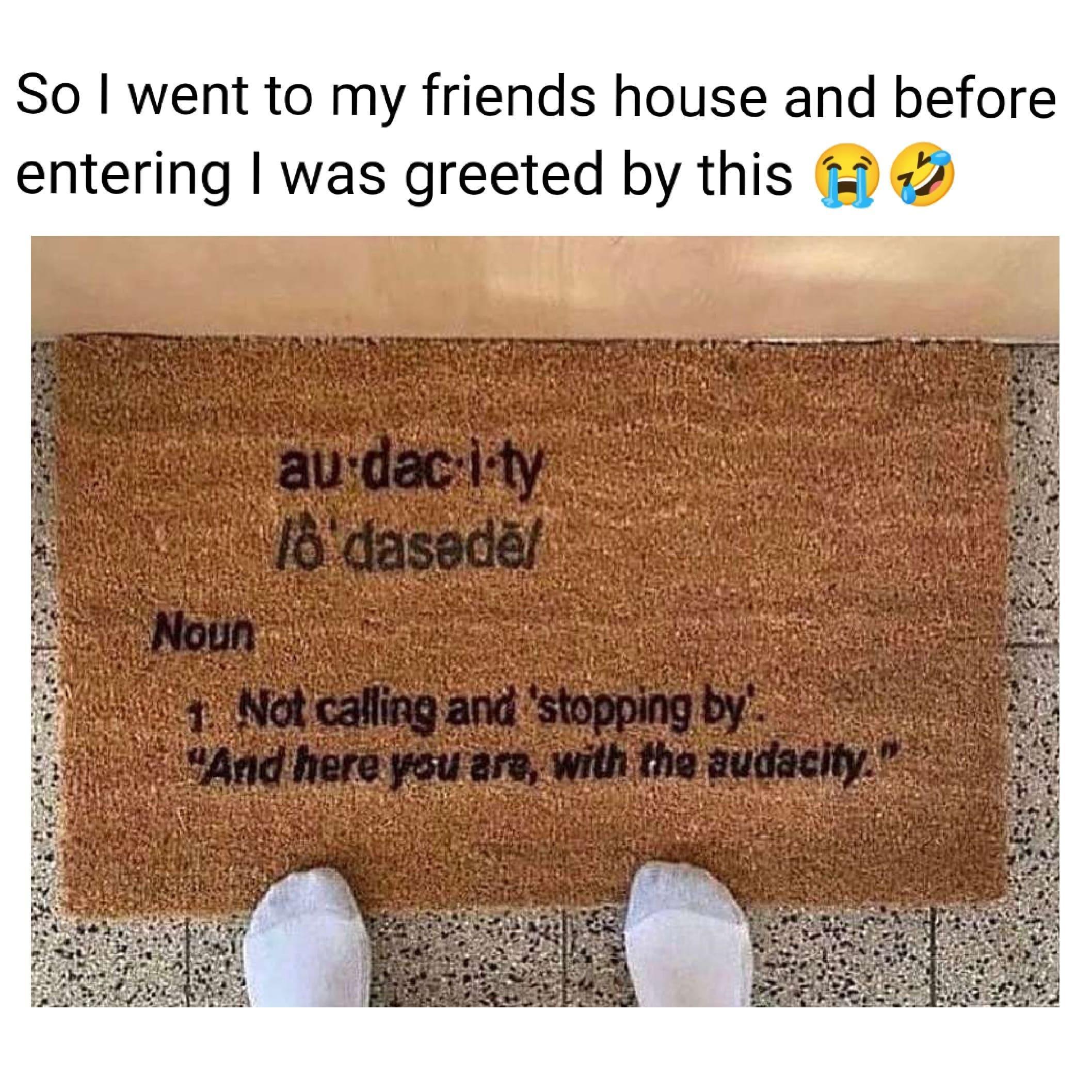 So went to my friends house and before entering was greeted by this