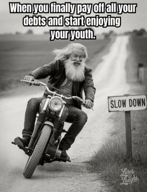 When you finally pay off all your debts and start enjoying your youth.