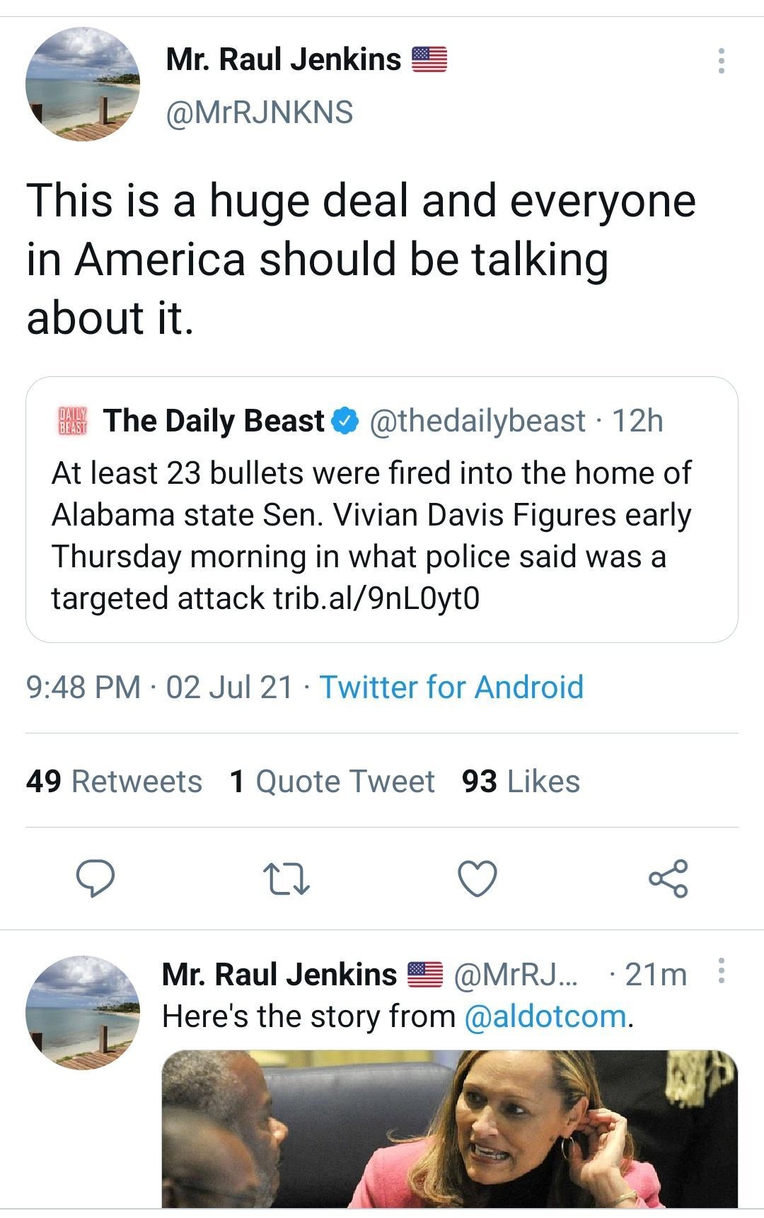 Mr Raul Jenkins 2 MrRJINKNS This is a huge deal and everyone in America should be talking about it i The Daily Beast thedailybeast 12h At least 23 bullets were fired into the home of Alabama state Sen Vivian Davis Figures early Thursday morning in what police said was a targeted attack tribal9nL0yt0 948 PM 02 Jul 21 Twitter for Android 49 Retweets 1 Quote Tweet 93 Likes O o 5 Mr Raul Jenkins MrRJ 