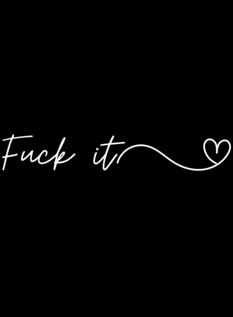 Fuck it
