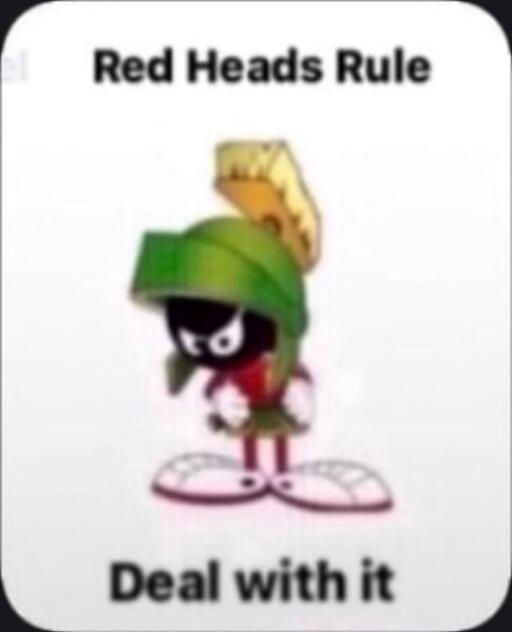 Red Heads Rule
Deal with it