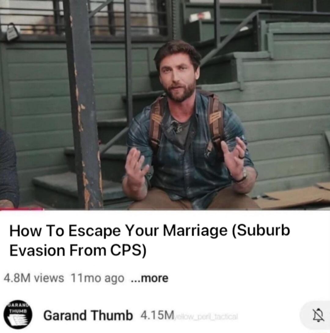 How To Escape Your Marriage Suburb Evasion From CPS 48M views 11mo ago more e Garand Thumb 415M