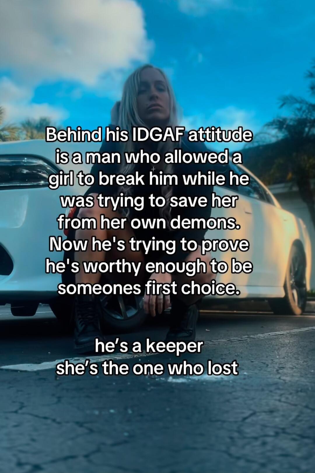 WESUAY e RIEE VT 7 fromher own demons Now hes trying toprovel hes worthy erpugh tolbe Ly 7 q someones first choice hes a keeper 5hes the one who lost