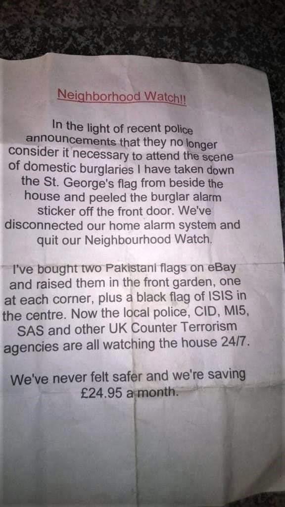 Neighborhood Watehy In the light of recent poli announcements that they ntmn I consider it necessa e ry to attend the scene of domestic burglaries have taken down the St Georges flag from beside the house and peeled the burglar alarm sticker off the front door Weve disconnected our home alarm system and quit our Neighbourhood Watch Ive bought two Pakistani flags on eBay and raised them in the fron