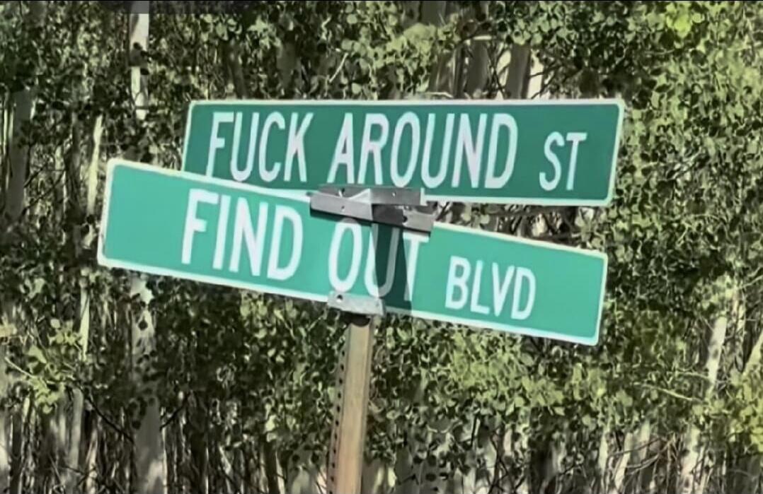 FUCK AROUND ST FIND OUT BLVD