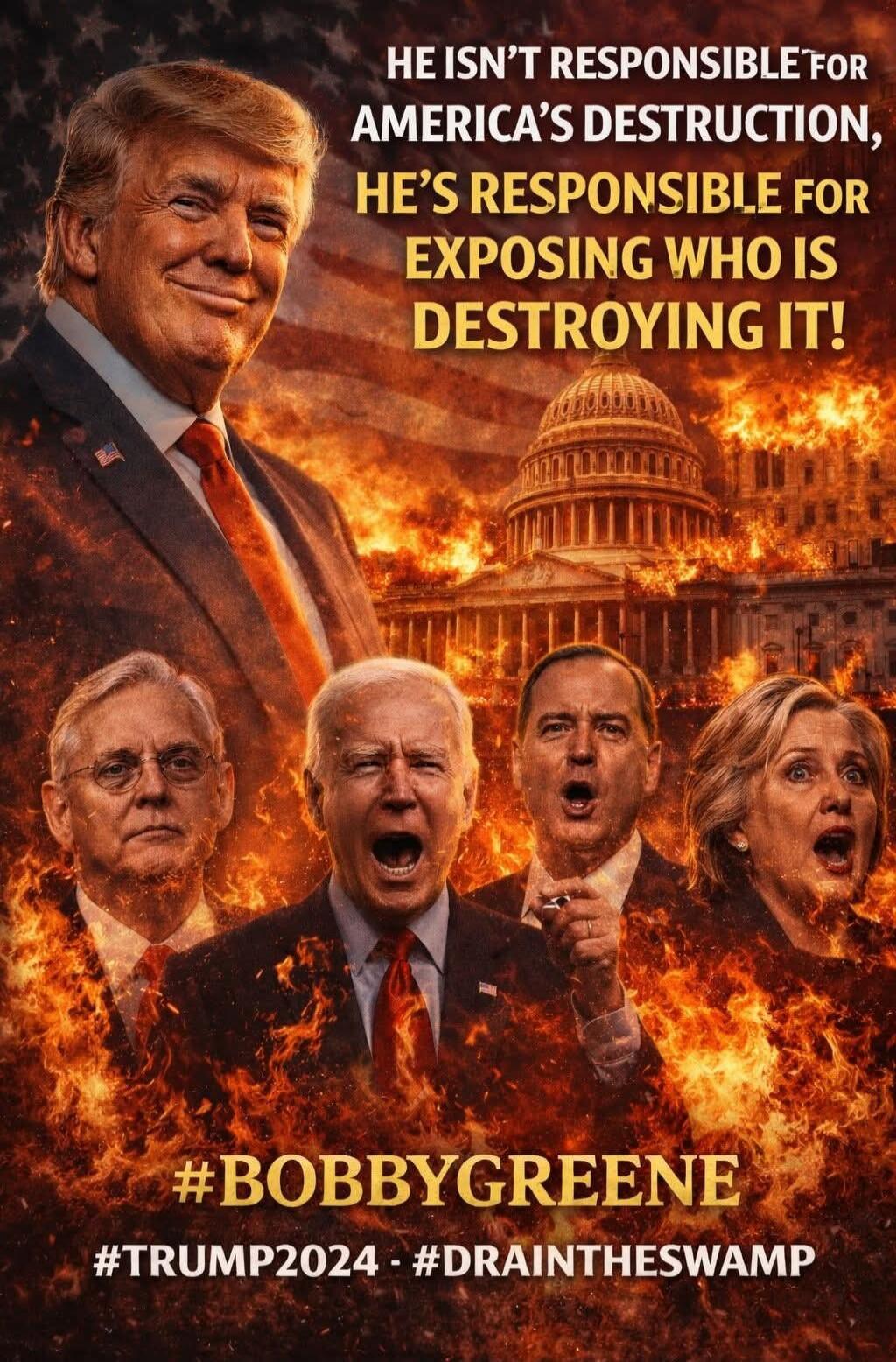 HE ISN'T RESPONSIBLE FOR AMERICA'S DESTRUCTION, HE'S RESPONSIBLE FOR EXPOSING WHO IS DESTROYING IT! #BOBBYGREENE #TRUMP2024 - #DRAINTHESWAMP