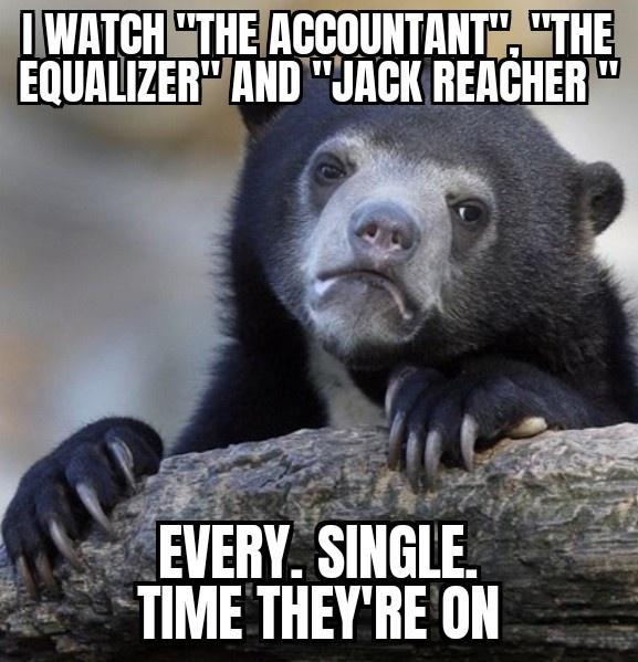 AWATGHASTHEACCOUNTANTASTHE EQUALIZERAND JACK REACHER S EVERY SINGLE TIME THEYRE ON