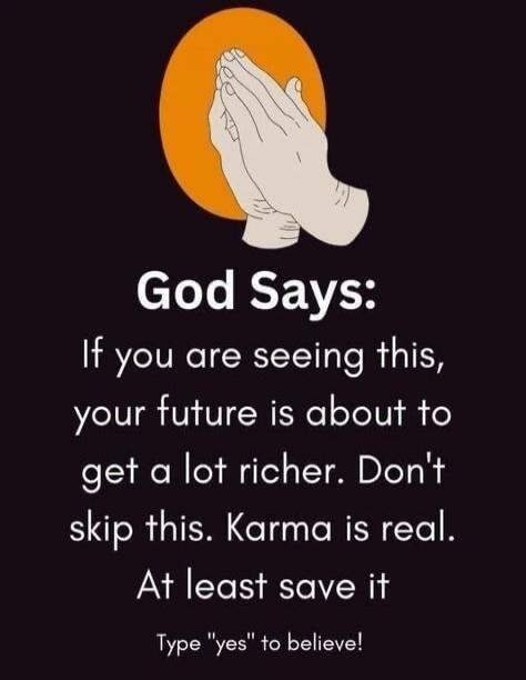 God Says: If you are seeing this, your future is about to get a lot richer. Don't skip this. Karma is real. At least save it. Type 
