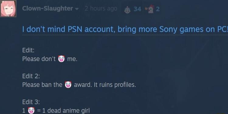 I dont mind PSN account bring more Sony games on PC Edit Please dont me Edit 2 Please ban the award it ruins profies P p