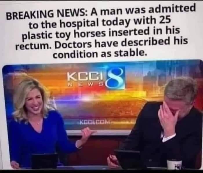 BREAKING NEWS A man was admitted to the hospital today with 25 plastic toy horses inserted in his rectum Doctors have described his condition as stable