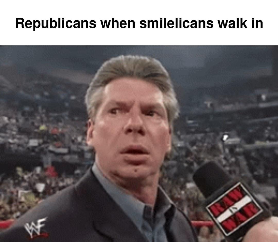 Republicans when si cans walk in Wit MEmatic