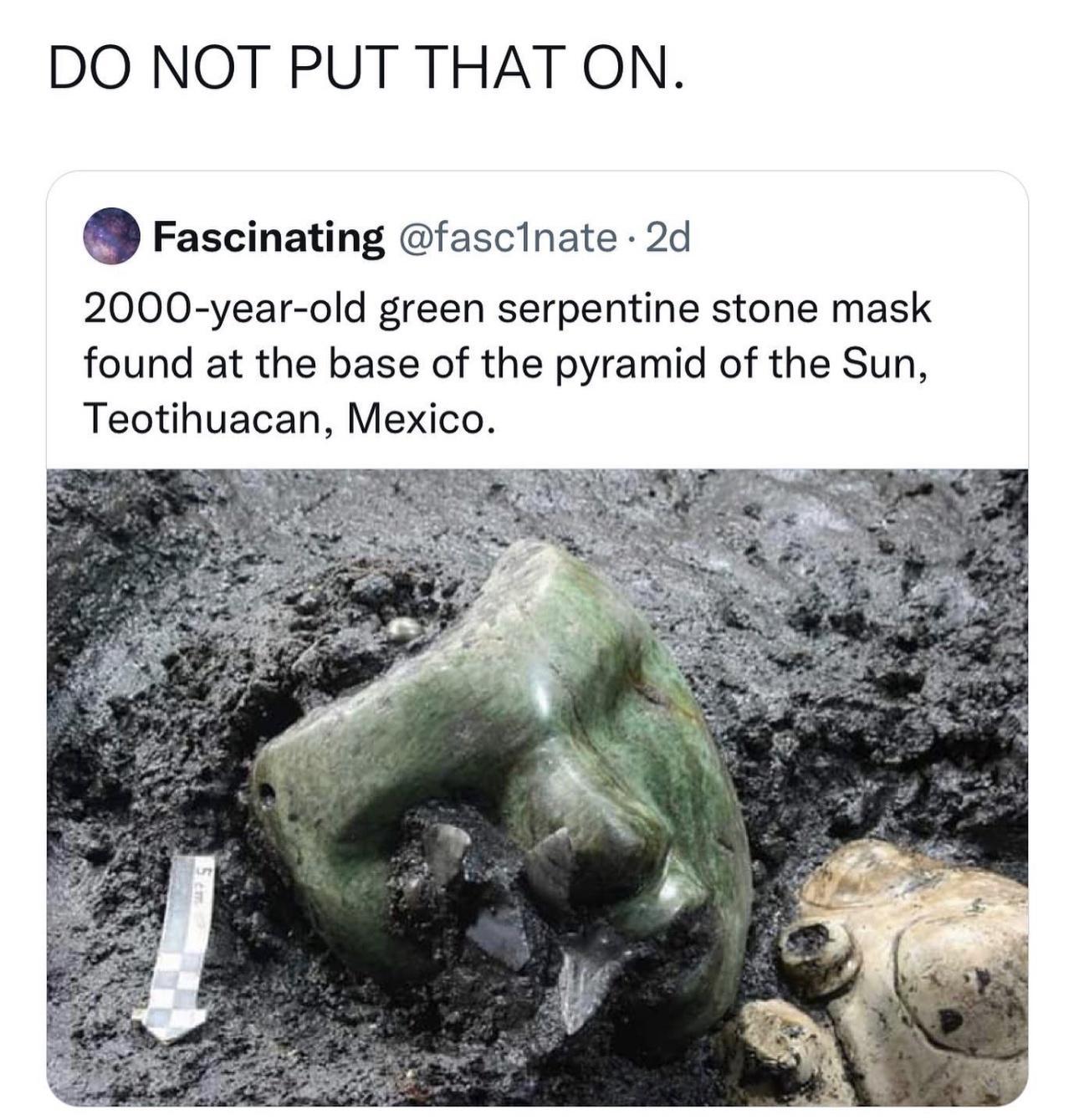 DO NOT PUT THAT ON Fascinating fascinate 2d 2000 year old green serpentine stone mask found at the base of the pyramid of the Sun Teotihuacan Mexico
