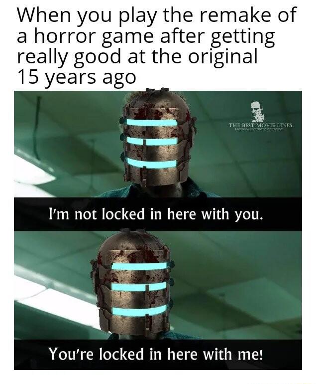When you play the remake of a horror game after getting really good at the original 15 years ago Youre locked in here with me