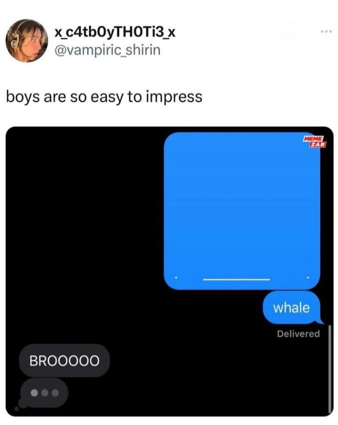 x c4tbOyTHOTI3 x 1 piric_shirin boys are so easy to impress BROOOOO