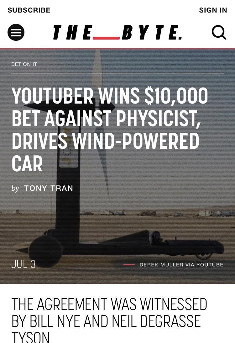 SUBSCRIBE SIGN IN THE_BYTIE Q YOUTUBER WINS 10000 BET AGAINST PHYSICIST DRIVES WIND POWERED CAR by TONY TRAN JUL3 oerekmuLLERvIA voUTUBE THE AGREEMENT WAS WITNESSED BY BILL NYE AND NEIL DEGRASSE IN