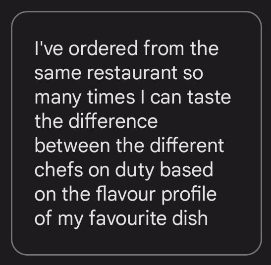 RVWelge T To RideTatRisl same restaurant so ETATNEEI R R ER the difference between the different o oy isYola We Vl YA o 1Te on the flavour profile of my favourite dish