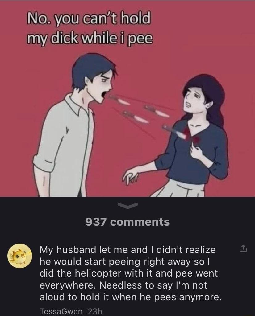 INEE e lUieTattalare e mydickiwhilelilpee EEVA T ELI S My husband let me and didnt realize LERCITG IS E T R R IV did the helicopter with it and pee went everywhere Needless to say Im not aloud to hold it when he pees anymore