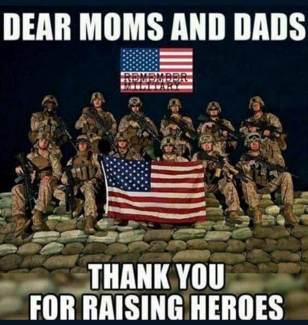 DEAR MOMS AND DADS REMEMBER MILITARY THANK YOU FOR RAISING HEROES