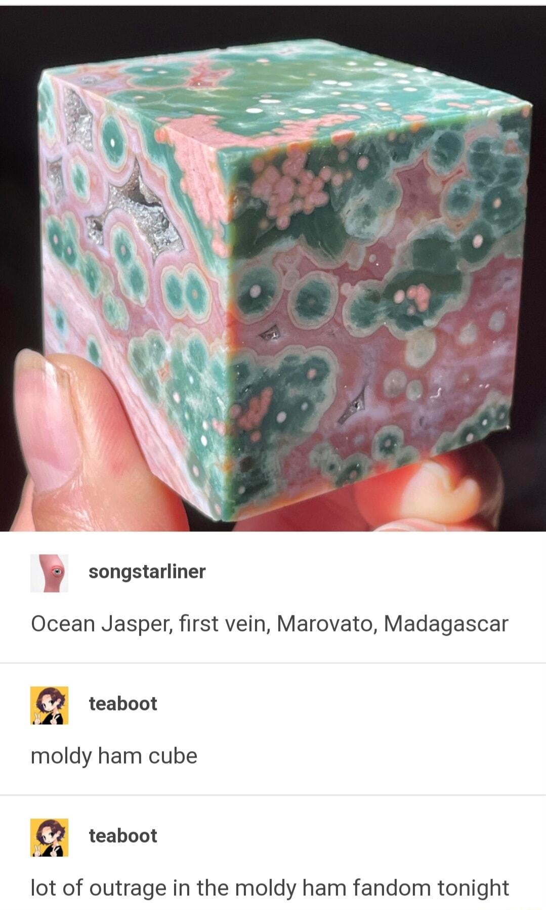 songstarliner Ocean Jasper first vein Marovato Madagascar teaboot moldy ham cube teaboot lot of outrage in the moldy ham fandom tonight