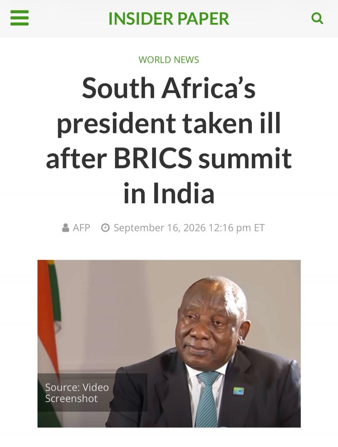 INSIDER PAPER WORLD NEWS South Africa's president taken ill after BRICS summit in India AFP September 16, 2026 12:16 pm ET Source: Video Screenshot