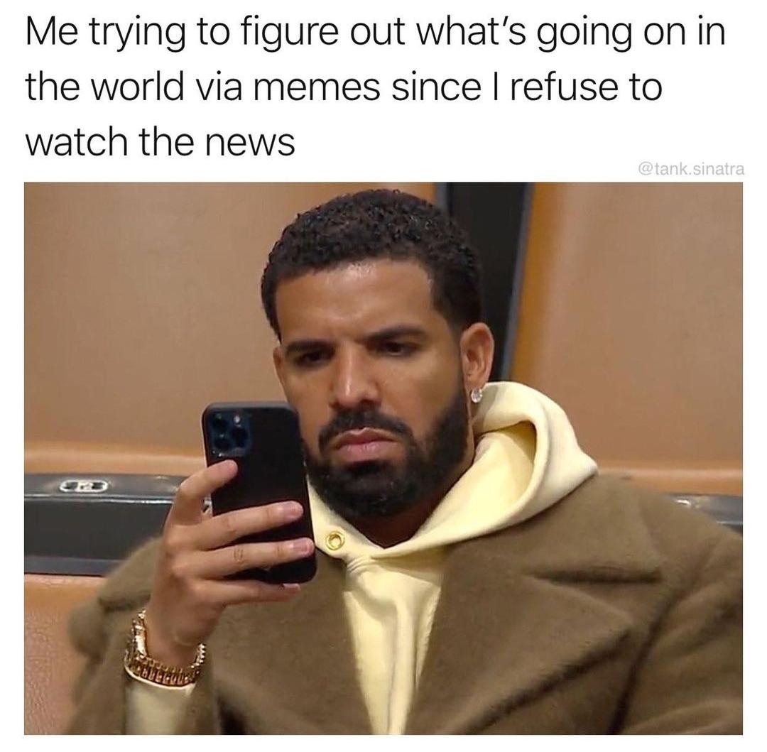 Me trying to figure out whats going on in the world via memes since refuse to watch the news