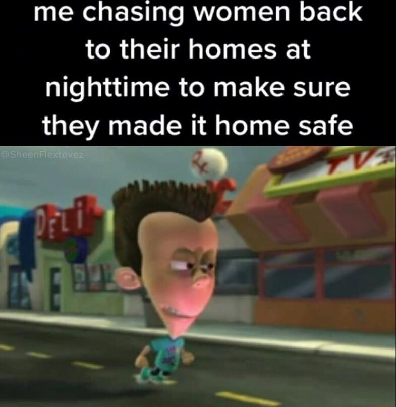 me chasing women back to their homes at nighttime to make sure they made it home safe _ s