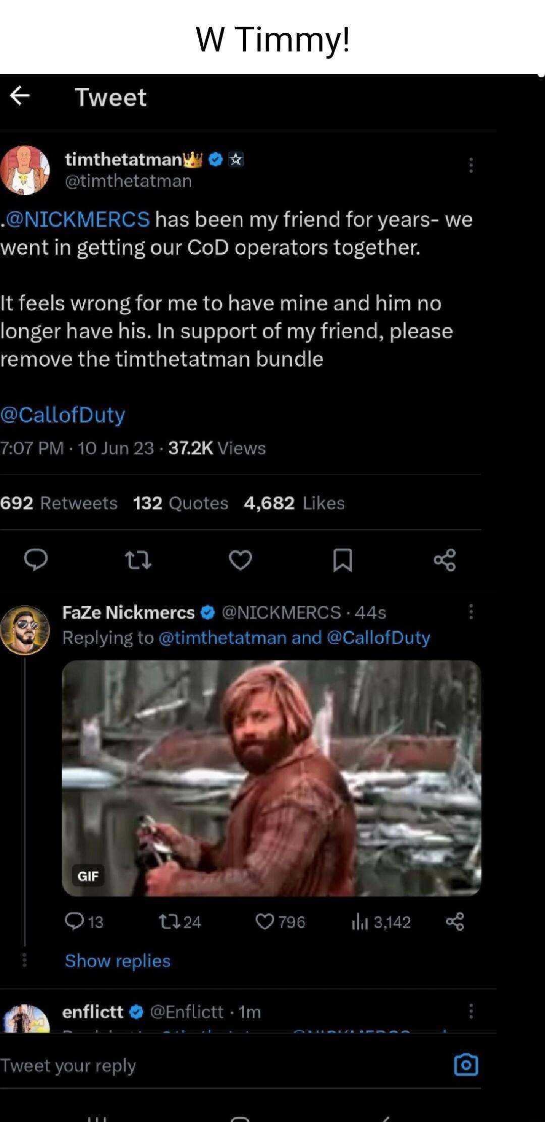 Tweet timthetatmanig NICKMERCS has been my friend for years we went in getting our CoD operators together it feels wrong for me to have mine and him no longer have his In support of my friend please CINERGERINIGEENNERT L CallofDuty 707 PN Jun 23 3T2K 692 R 132 Quc 4682 o n v FaZe Nickmercs 1 I2 S 44s Show replies enflictl E ictt 1 o