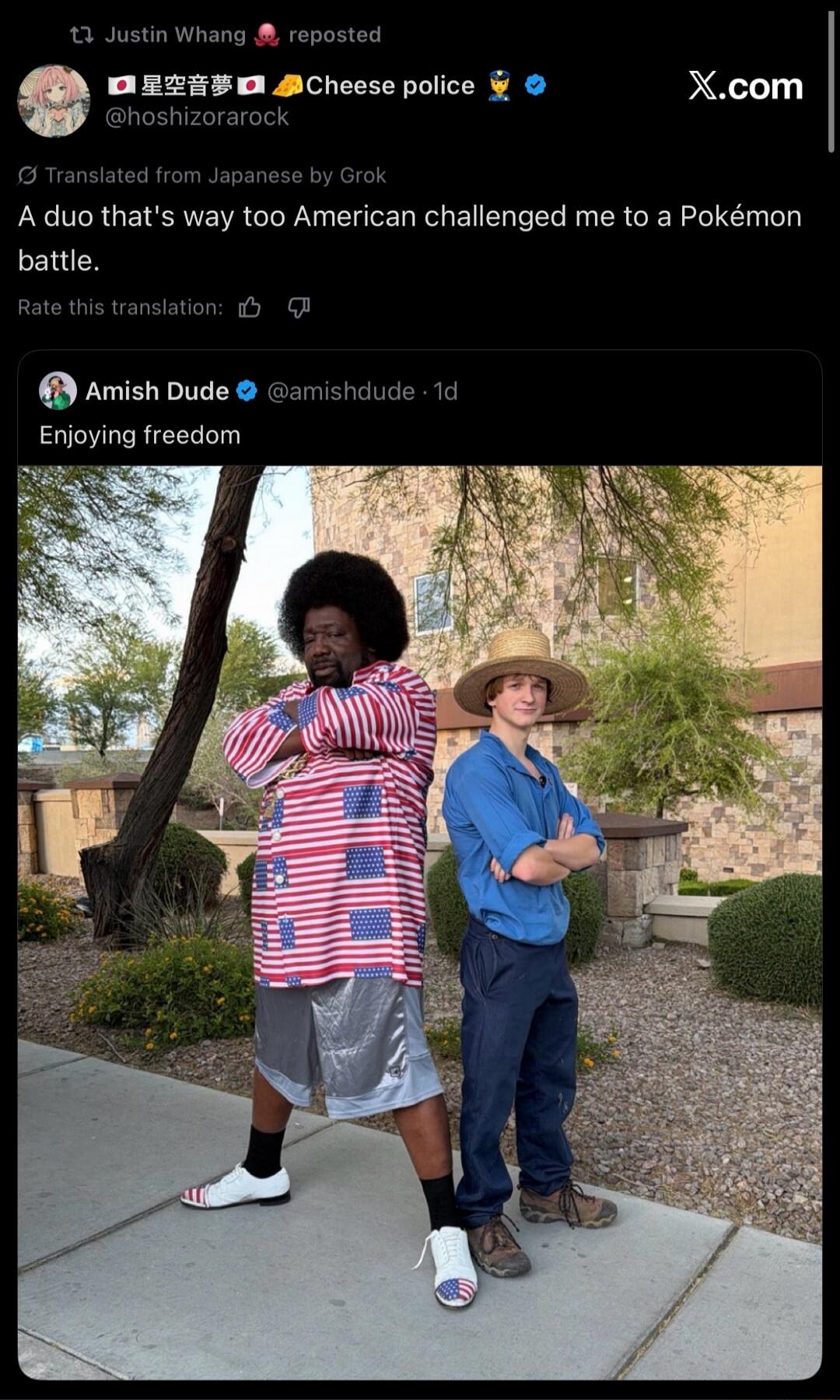 Justin Whang reposted. 星空音夢 Cheese police @hoshizorarock. X.com. Translated from Japanese by Grok. A duo that's way too American challenged me to a Pokémon battle. Rate this translation. Amish Dude @amishdude · 1d. Enjoying freedom.