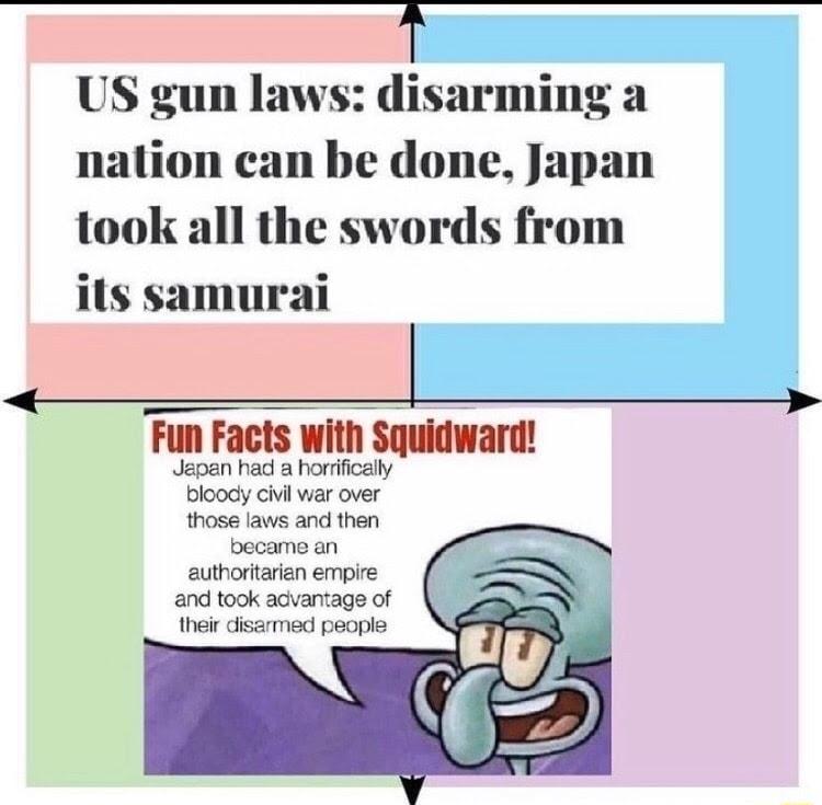 T US gun laws disarming a nation can be done Japan took all the swords from ils samurai Fun Facts with Squidwara Jepen had a horraly bloody o viar over hose aws and then oecamo an euthortaren empe and took acvantage of ot desvnad peope