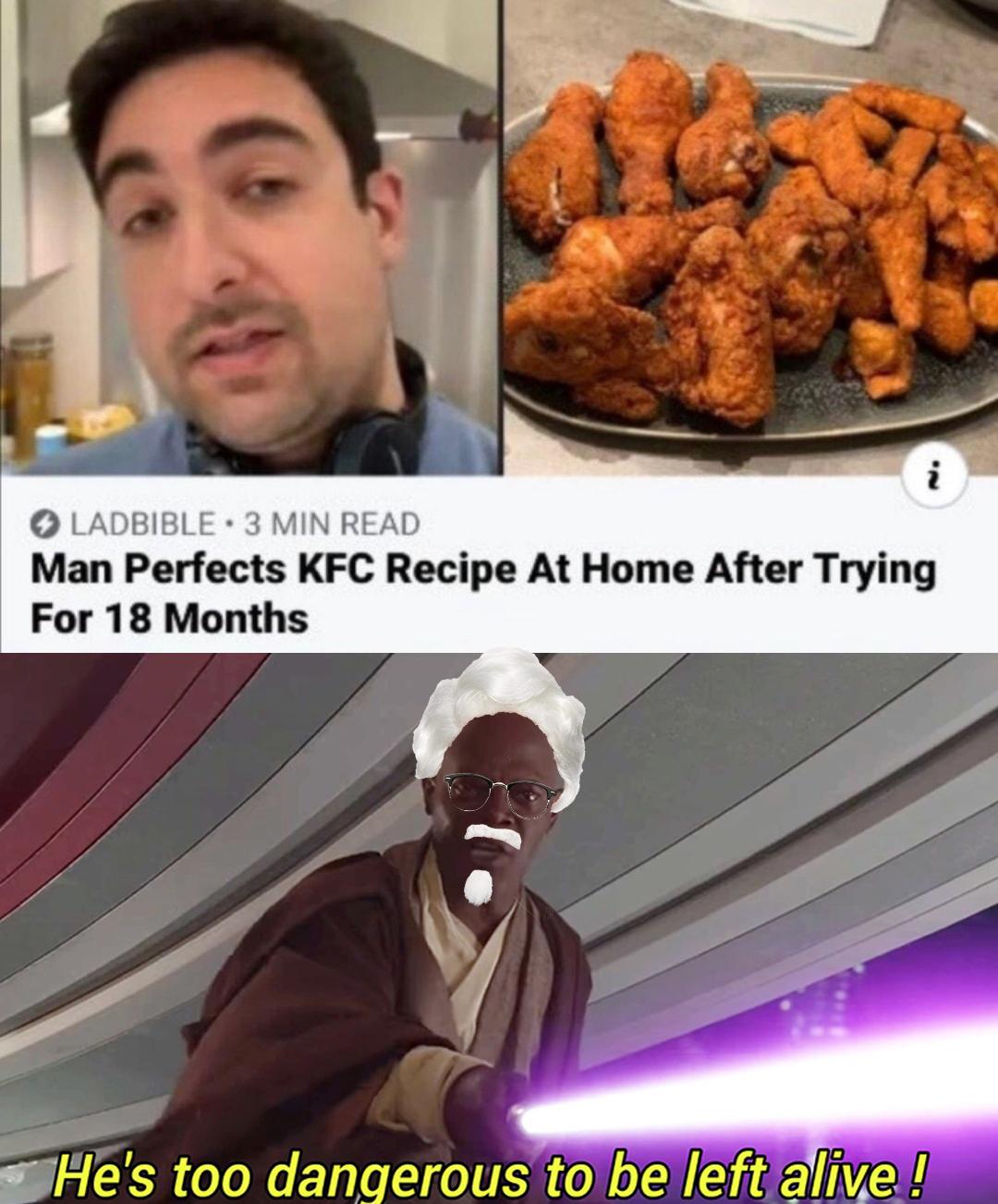 LADBIBLE 3 MIN READ Man Perfects KFC Recipe At Home After Trying For 18 Months syles too dangerous tobeleftalive