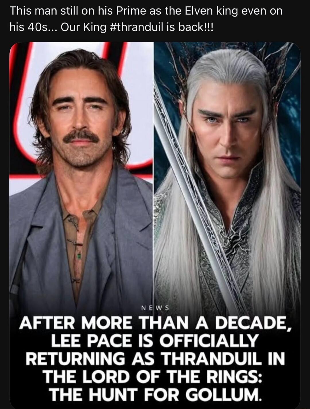 This man still on his Prime as the Elven king even on his 40s... Our King #thranduil is back!!! NEWS AFTER MORE THAN A DECADE, LEE PACE IS OFFICIALLY RETURNING AS THRANDUIL IN THE LORD OF THE RINGS: THE HUNT FOR GOLLUM.