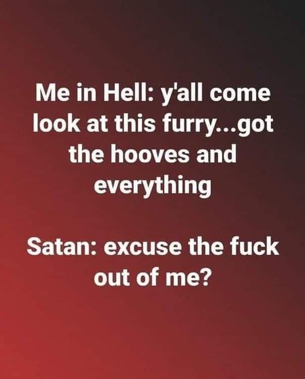 Y T W O BV YT T look at this furrygot the hooves and everything Satan excuse the fuck out of me
