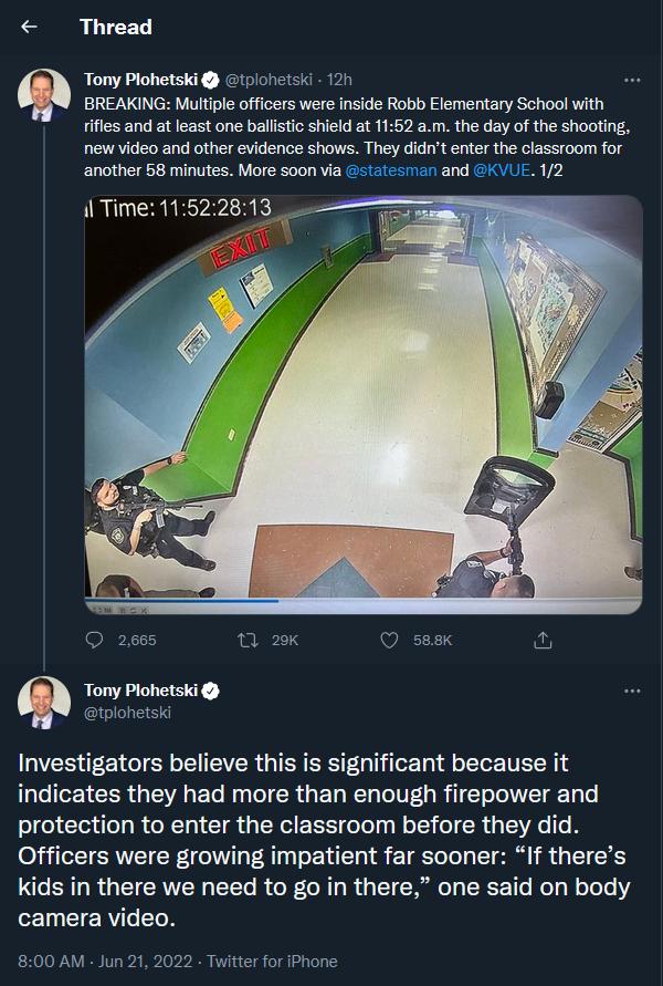 Thread Tony Plohetski 1piohetski 12 BREAKING Multiple officers were Inside Robb Elementary School with ifles and at least one ballistic shield at 1152 am the day of the shooting new video and other evidence shows They didnt enter the classroom for another 58 minutes More soon via tateinan and GKVUE 12 1l Time 11522813 O 2665 0 Q sas Tony Plohetski tplohetsid Investigators believe this is significa
