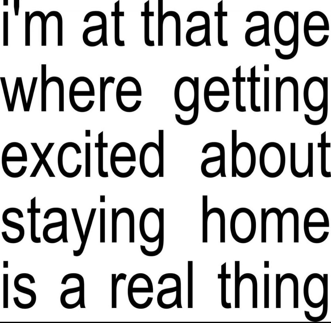 I'm at that age where getting excited about staying home is a real thing