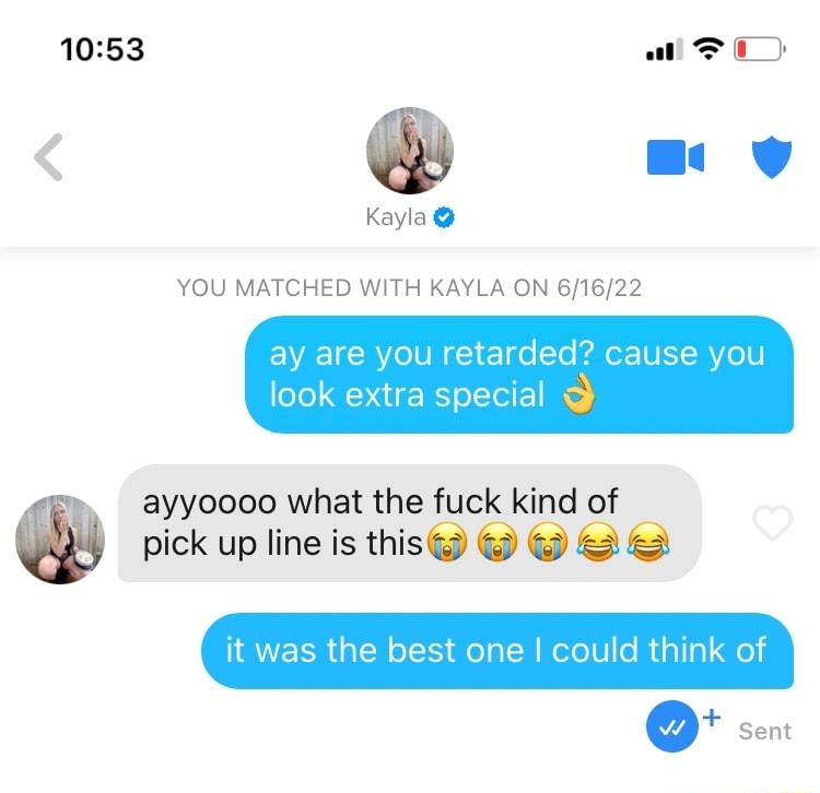 1053 ol T Q W v Kayla YOU MATCHED WITH KAYLA ON 61622 EVEETCRY VR Gl 1 o To bl o VIS RYeV oo DU E R o Ioi B pick up line is this it was the best one could think of e Sent Q ayyoooo what the fuck kind of
