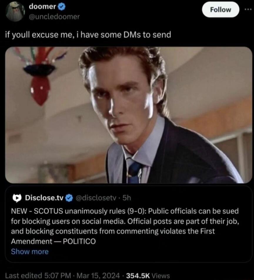f doomer uncledoomer if youll excuse me i have some DMs to send Disclosetv o disclosety 5h NEW SCOTUS unanimously rules 9 0 Public officials can be sued for blocking users on social media Official posts are part of their job and blocking constituents from commenting violates the First Amendment POLITICO Show more Last edited 507 PM Mar 15 2024 3548K Views