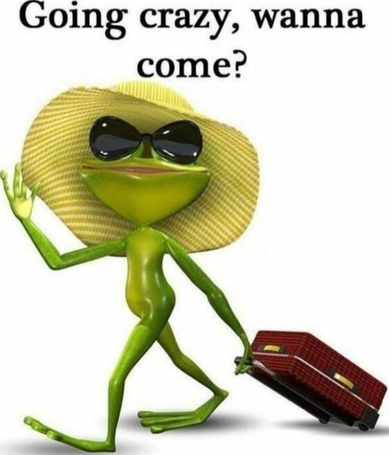 Going crazy, wanna come?