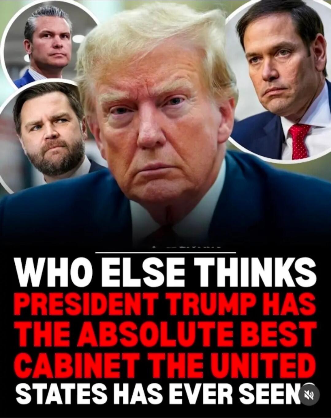 WHO ELSE THINKS PRESIDENT TRUMP HAS THE ABSOLUTE BEST CABINET THE UNITED STATES HAS EVER SEEN