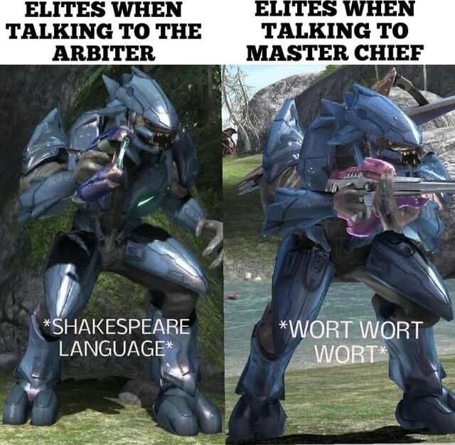 ELITES WHEN W ITES WHEN TALKING TO THE TALKING TO ARBITER MASTER CHIEF QAKESPEARE LANGUAGI