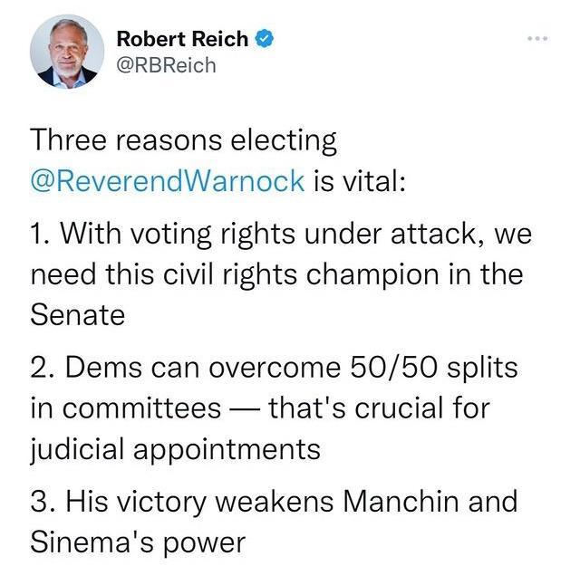 Robert Reich RBReich Three reasons electing ReverendWarnock is vital 1 With voting rights under attack we need this civil rights champion in the Senate 2 Dems can overcome 5050 splits in committees thats crucial for judicial appointments 3 His victory weakens Manchin and Sinemas power