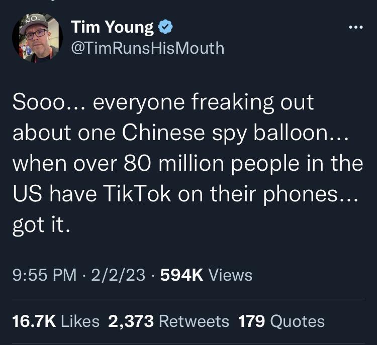 9 Tim Young TimRunsHisMouth Sooo everyone freaking out about one Chinese spy balloon when over 80 million people in the US have TikTok on their phones got it 955 PM 2223 594K Views LN QRICER R T RETEE S FE ROl E