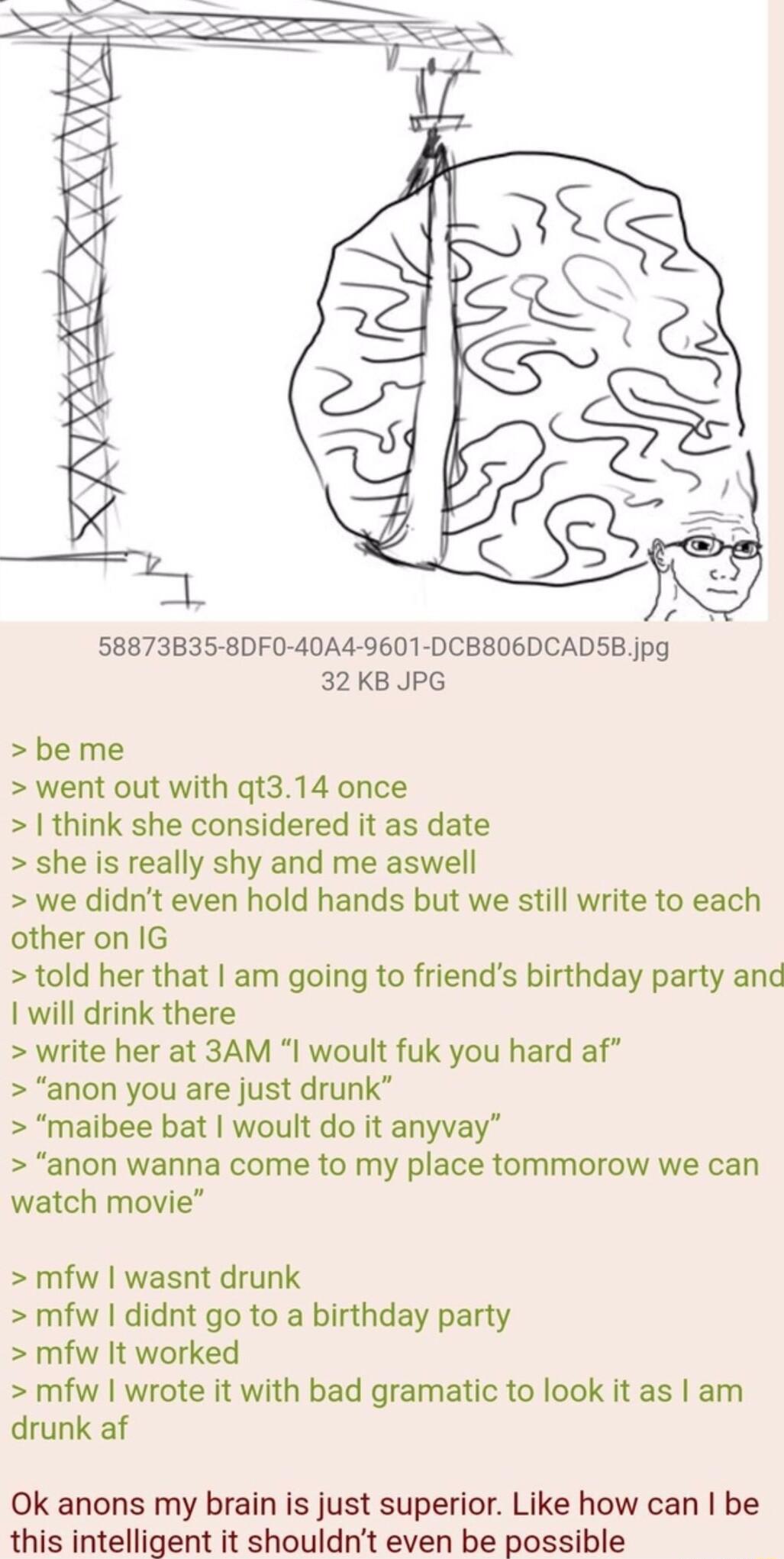 C XXX X208 XA 58873B35 8DF0 40A4 9601 DCBB06DCADSB jpg 32KB JPG be me went out with qt314 once think she considered it as date she is really shy and me aswell we didnt even hold hands but we still write to each other on IG told her that am going to friends birthday party and will drink there write her at 3AM woult fuk you hard af anon you are just drunk maibee bat woult do it anyvay anon wanna com