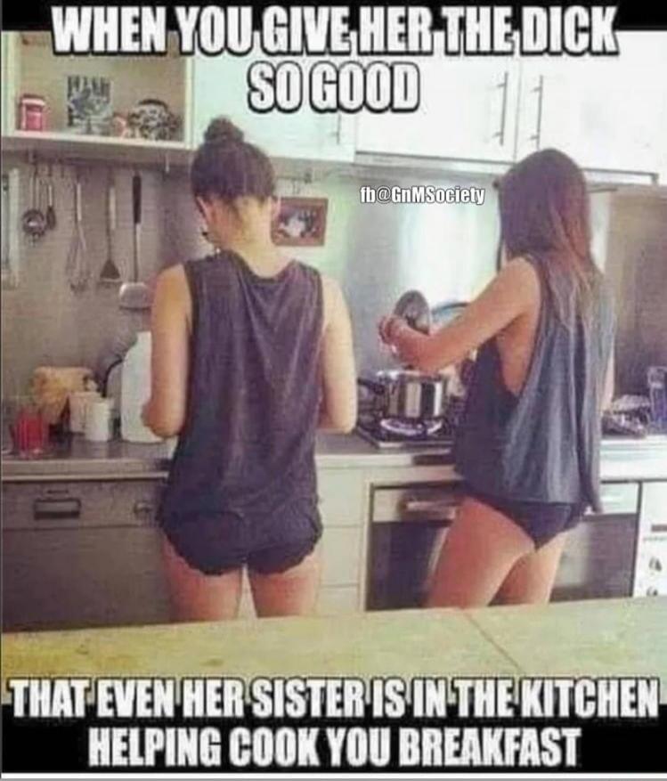 WHEN YOU GIVE HER THE DICK SO GOOD THAT EVEN HER SISTER IS IN THE KITCHEN HELPING COOK YOU BREAKFAST