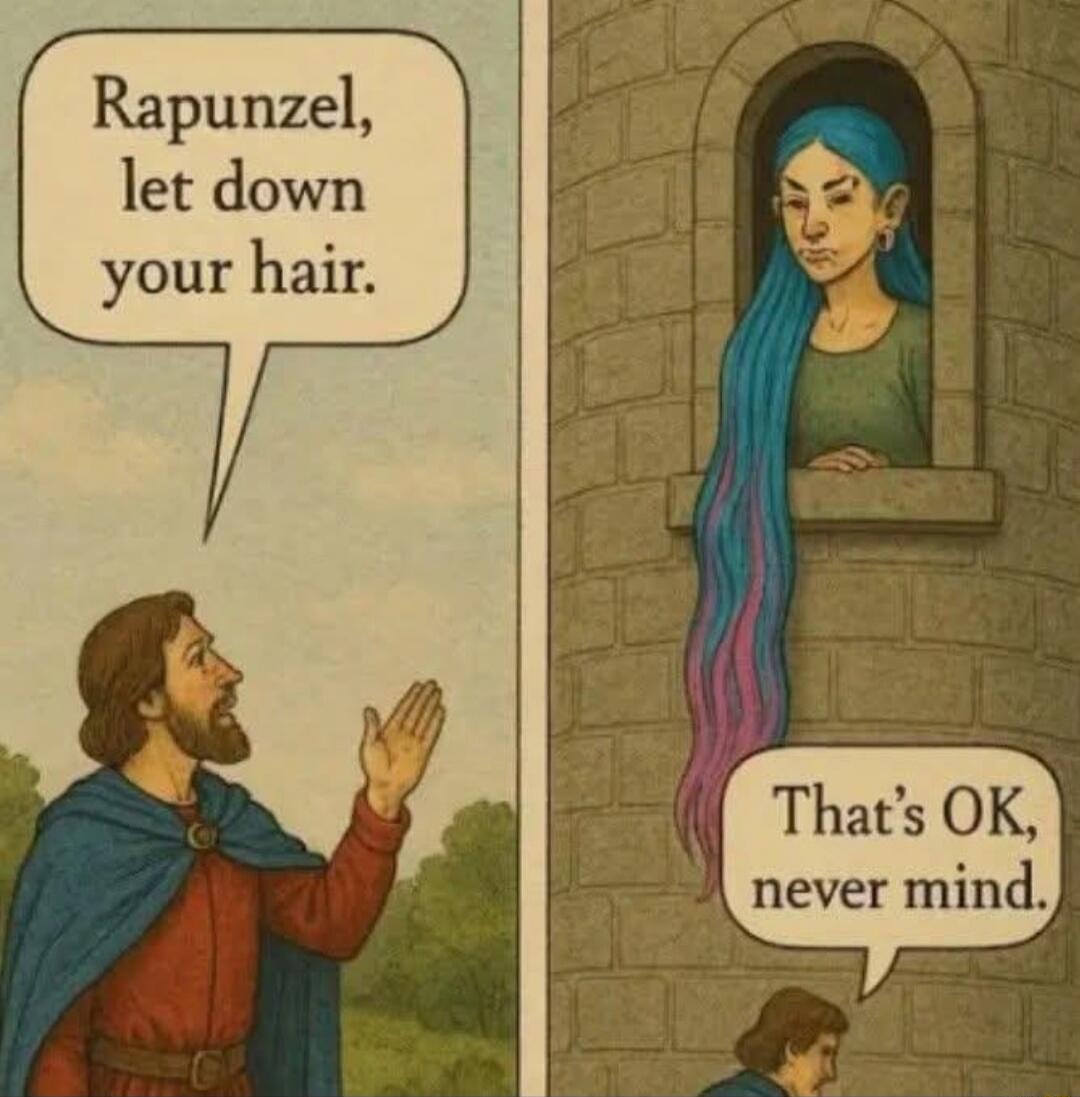 Rapunzel, let down your hair.
That's OK, never mind.