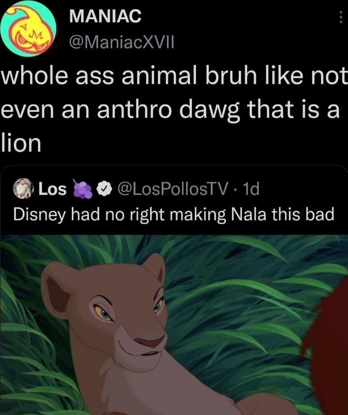 MANIAC VEQEAY whole ass animal bruh like not even an anthro dawg that is a fey Los W LosPollosTV 1d Disney had no right making Nala this bad