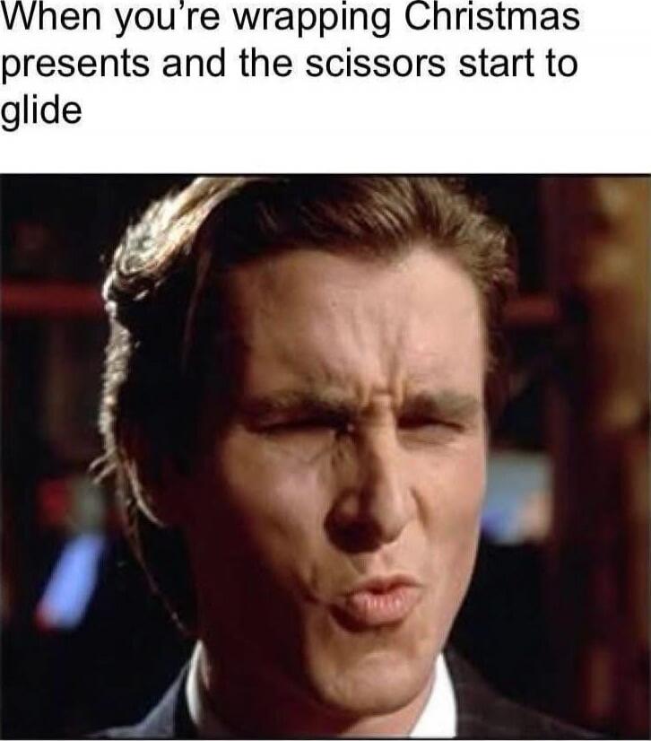 When you're wrapping Christmas presents and the scissors start to glide