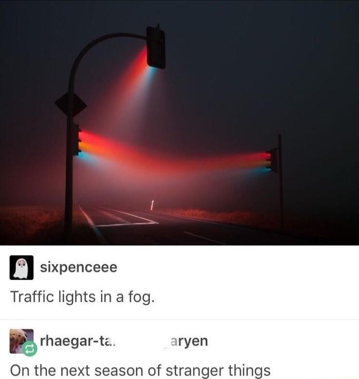 sixpenceee Traffic lights in a fog r rhaegar te ryen On the next season of stranger things
