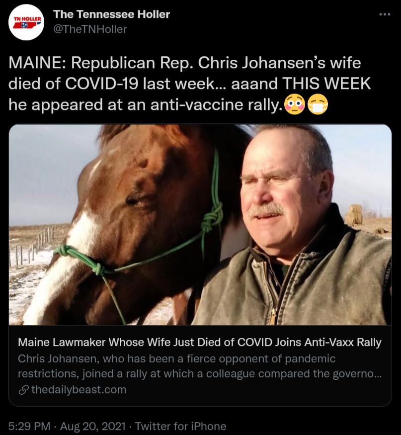 RLCR LU EEREEY S LT TheTNHoller V VAV L S 2 2T o W o oY o W a 7 o M 04 o T IS ToY s P T ISTT MRV died of COVID 19 last week aaand THIS WEEK QERETo o TTe Y T I Ta L R VE TeT ol 1Y rally Maine Lawmaker Whose Wife Just Died of COVID Joins Anti Vaxx Rally Chris Johansen who has been a fierce opponent of pandemic restrictions joined a rally at which a colleague compared the governo thedailybeastcom 529