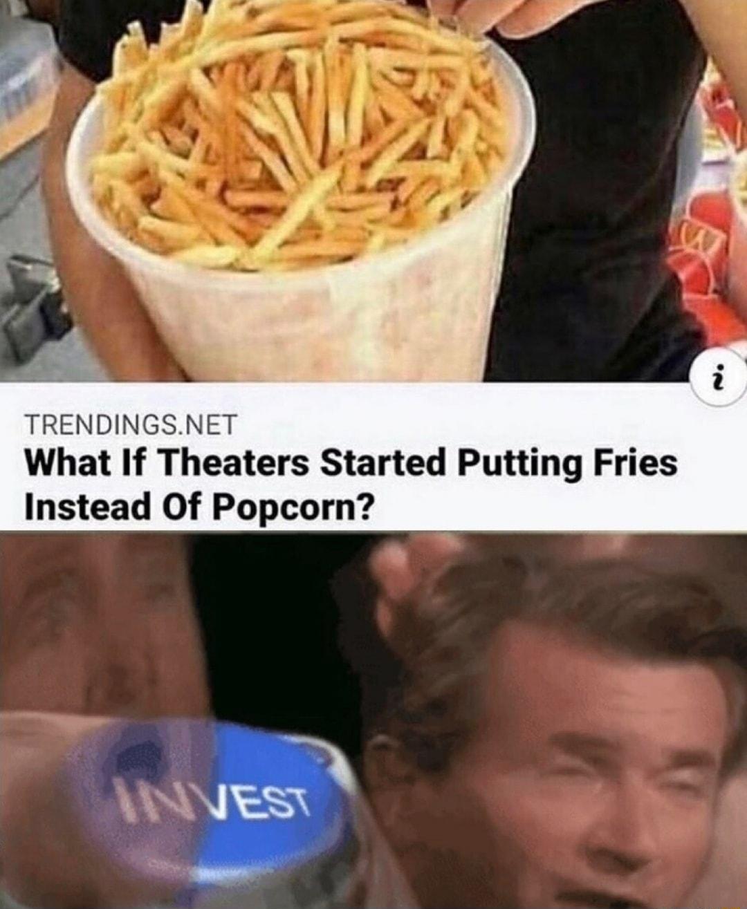 TRENDINGSNET What If Theaters Started Putting Fries Instead Of Popcorn