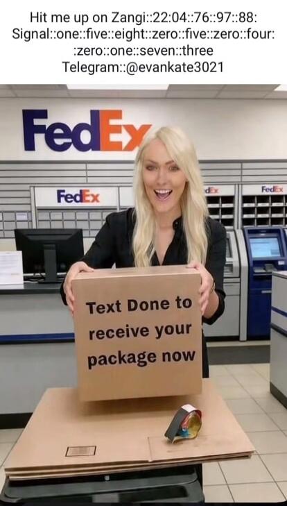 Hit me up on Zangi::22:04::76::97::88: Signal::one::five::eight::zero::five::zero::four: :zero::one::seven::three Telegram::@evankate3021. Text Done to receive your package now. FedEx.